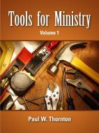 Tools for Ministry - Volume 1 di Paul Thornton edito da Lulu.com
