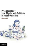 Problematizing Law, Rights, And Childhood In Israel/Palestine di Hedi Viterbo edito da Cambridge University Press