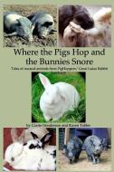 Where the Pigs Hop and the Bunnies Snore di Karen Tobler, Carrie Henderson edito da Blurb
