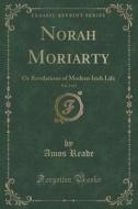 Norah Moriarty, Vol. 2 Of 2 di Amos Reade edito da Forgotten Books