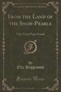 From The Land Of The Snow-pearls di Ella Higginson edito da Forgotten Books