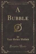 A Bubble (classic Reprint) di Lucy Bethia Walford edito da Forgotten Books