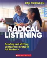 Radical Listening: Reading and Writing Conferences to Reach All Students di Dan Feigelson edito da SCHOLASTIC PROFESSIONAL BOOKS
