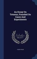 An Essay On Tetanus, Founded On Cases And Experiments di Joseph Swan edito da Sagwan Press