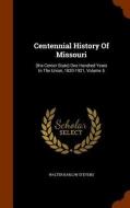 Centennial History Of Missouri di Walter Barlow Stevens edito da Arkose Press