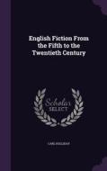 English Fiction From The Fifth To The Twentieth Century di Carl Holliday edito da Palala Press