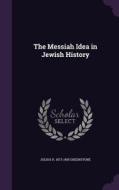 The Messiah Idea In Jewish History di Julius H 1873-1955 Greenstone edito da Palala Press