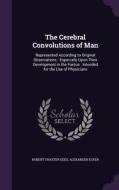The Cerebral Convolutions Of Man di Robert Thaxter Edes, Alexander Ecker edito da Palala Press
