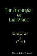 The Alchemist of Language Creator of God. di Ronny Verlet edito da Lulu.com