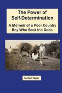 The Power of Self-Determination A Memoir of a Poor Country Boy Who Beat the Odds di Bud Taylor edito da Lulu.com
