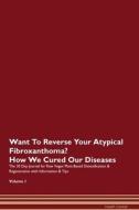 Want To Reverse Your Atypical Fibroxanthoma? How We Cured Our Diseases. The 30 Day Journal for Raw Vegan Plant-Based Det di Health Central edito da Raw Power