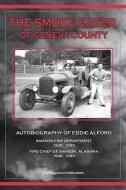 The Smoke Eater of Geneva County: Autobiography of Eddie Alford di William E. Alford edito da AUTHORHOUSE