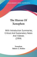 The Hieron of Xenophon: With Introduction Summaries, Critical and Explanatory Notes and Indexes (1904) di Xenophon edito da Kessinger Publishing