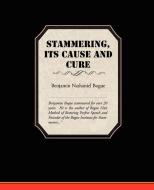 Stammering Its Cause and Cure di Benjamin Nathaniel Bogue edito da Book Jungle
