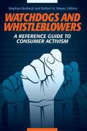 Watchdogs and Whistleblowers: A Reference Guide to Consumer Activism di Stephen Brobeck edito da GREENWOOD PUB GROUP
