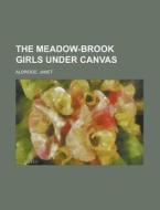 The Meadow-brook Girls Under Canvas di Janet Aldridge edito da Rarebooksclub.com