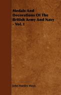 Medals And Decorations Of The British Army And Navy - Vol. I di John Horsley Mayo edito da King Press