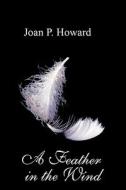 A Feather in the Wind di Joan P. Howard edito da AuthorHouse