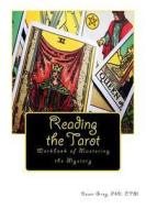 Reading the Tarot: Workbook of Mastering the Mystery di Dawn Grey edito da Createspace