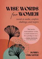 Wise Words for Women: Words to Soothe, Comfort, Challenge, and Inspire di Donna Lancaster edito da SOURCEBOOKS INC