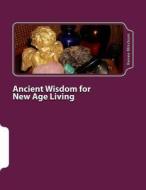 Ancient Wisdom for New Age Living: Angels, Oils, and Crystals, Volume I di Renee Mitchum edito da Createspace
