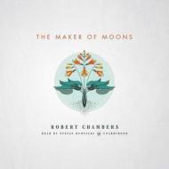The Maker of Moons di Robert W. Chambers edito da Blackstone Audiobooks