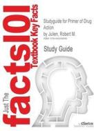 Studyguide For Primer Of Drug Action By Julien, Robert M. di Cram101 Textbook Reviews edito da Cram101