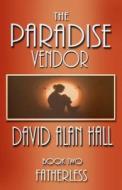 The Paradise Vendor - Book Two: Fatherless di David Alan Hall edito da Createspace
