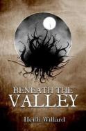 Beneath the Valley (the Catalyst Series: Book #5) di Heidi Willard edito da Createspace
