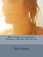 Miss Tayke Investigates Summer Murder Mysteries di Jim Green edito da Createspace