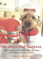 The Canine Chef Cookbook di Debby Martin edito da XULON PR