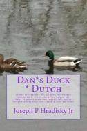 Dan*s Duck * Dutch di Joseph P. Hradisky edito da Createspace