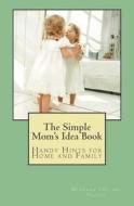 The Simple Mom's Idea Book di Deborah Taylor-Hough edito da Createspace