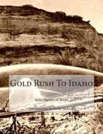 Gold Rush to Idaho di Idaho Bureau of Mines edito da Createspace