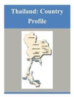 Thailand: Country Profile di Library of Congress edito da Createspace