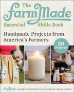 The Farmmade Craft Book: Handmade Projects from America's Farmers di Patti Johnson-Long, Farmmade edito da SKYHORSE PUB