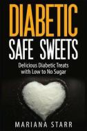 Diabetic Safe Sweets: Delicious Diabetic Treats with Low to No Sugar di Mariana Starr edito da Createspace