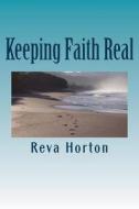 Keeping Faith Real di Reva Coker Horton edito da Createspace