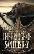 The Bridge of San Luis Rey di Thornton Wilder edito da WILDER PUBN