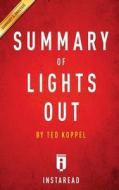 Lights Out: A Cyberattack, a Nation Unprepared, Surviving the Aftermath by Ted Koppel - Key Takeaways, Analysis & Review di Instaread edito da Createspace