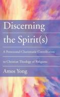 Discerning the Spirit(s) di Amos Yong edito da Wipf and Stock