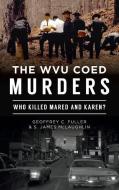 WVU COED MURDERS: WHO KILLED MARED AND K di GEOFFREY C. FULLER edito da LIGHTNING SOURCE UK LTD