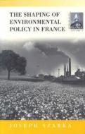 The Shaping Of Environmental Policy In France di Joseph Szarka edito da Berghahn Books, Incorporated