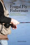 Frugal Fly Fisherman di Patrick Straub edito da Rowman & Littlefield