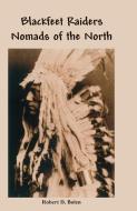 The Blackfeet Raiders Nomads of the North di Robert D. Bolen edito da FORT BOISE PUB