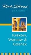 Rick Steves\' Snapshot Krakow, Warsaw & Gdansk di Rick Steves, Cameron Hewitt edito da Avalon Travel Publishing