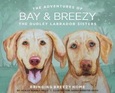 Bringing Breezy Home di Nelly Ashley Ronald Nelly edito da Fulton Books