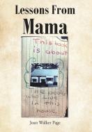 Lessons from Mama di Joan Walker Page edito da Christian Faith Publishing, Inc