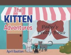 THE KITTEN ADVENTURES di BASTIAN,APRIL, edito da LIGHTNING SOURCE UK LTD