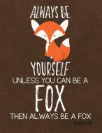 Always Be Yourself Unless You Can Be a Fox Then Always Be a Fox Notebook: Journal, Diary or Sketchbook with Wide Ruled P di Jolly Pockets edito da LIGHTNING SOURCE INC